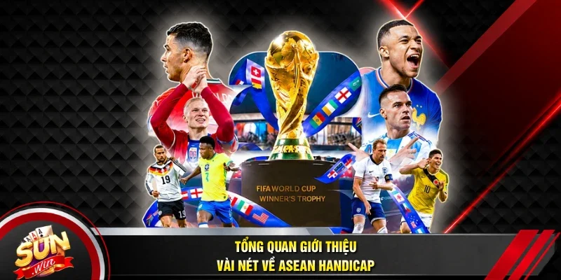 Tổng quan giới thiệu vài nét về Asean Handicap