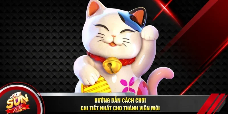 Hướng dẫn cách chơi chi tiết nhất cho thành viên mới