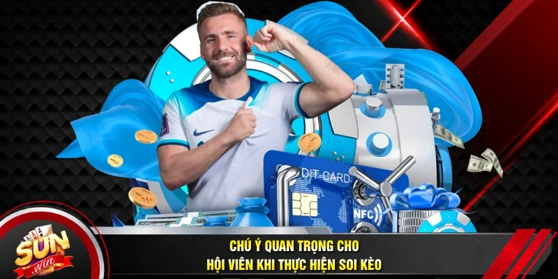 Chú ý quan trọng cho hội viên khi thực hiện soi kèo