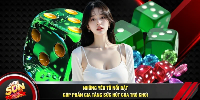 Những yếu tố nổi bật góp phần gia tăng sức hút của trò chơi