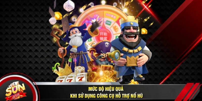 Mức độ hiệu quả khi sử dụng công cụ hỗ trợ nổ hũ