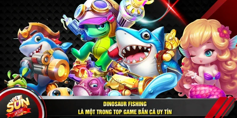 Dinosaur Fishing là một trong top game bắn cá uy tín